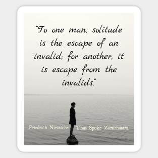 Friedrich Nietzschequote: To one man, solitude is the escape of an invalid... Sticker